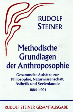 Rudolf Steiner: Methodische Grundlagen der Anthroposophie 1884-1901