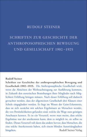 Rudolf Steiner: Schriften zur Geschichte der anthroposophischen Bewegung und Gesellschaft 1902-1925