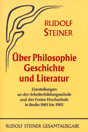 Rudolf Steiner: Über Philosophie, Geschichte und Literatur
