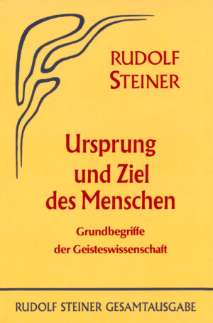 Rudolf Steiner: Ursprung und Ziel des Menschen
