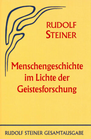 Rudolf Steiner: Menschengeschichte im Lichte der Geistesforschung
