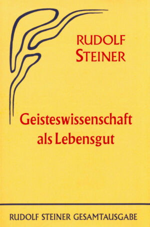 Rudolf Steiner: Geisteswissenschaft als Lebensgut