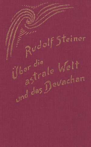 Rudolf Steiner: Über die astrale Welt und das Devachan