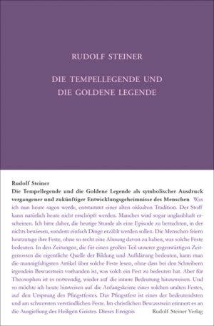 Rudolf Steiner: Die Tempellegende und die Goldene Legende als symbolischer Ausdruck vergangener und zukünftiger Entwickelungsgeheimnisse des Menschen