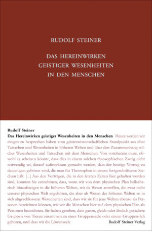 Rudolf Steiner: Das Hereinwirken geistiger Wesenheiten in den Menschen