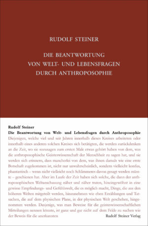 Rudolf Steiner: Die Beantwortung von Welt- und Lebensfragen durch Anthroposophie