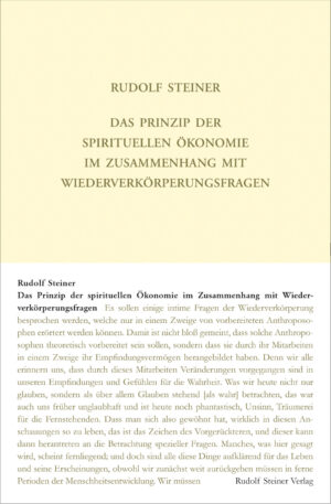 Rudolf Steiner: Das Prinzip der spirituellen Ökonomie im Zusammenhang mit Wiederverkörperungsfragen
