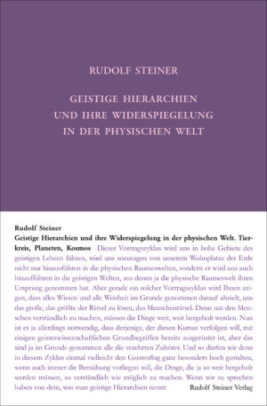Rudolf Steiner: Geistige Hierarchien und ihre Widerspiegelung in der physischen Welt