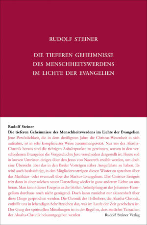 Rudolf Steiner: Die tieferen Geheimnisse des Menschheitswerdens im Lichte der Evangelien