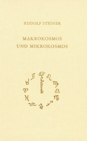 Rudolf Steiner: Makrokosmos und Mikrokosmos