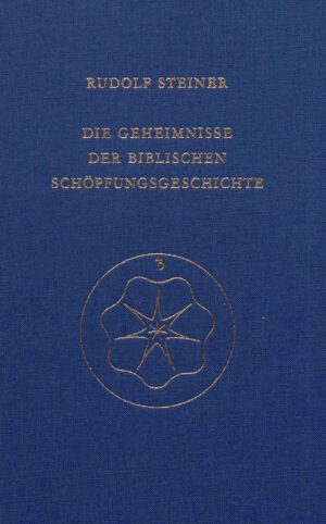 Rudolf Steiner: Die Geheimnisse der biblischen Schöpfungsgeschichte