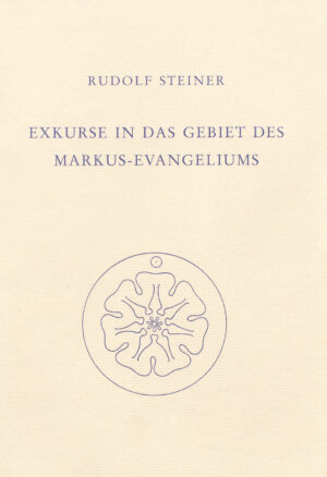 Rudolf Steiner: Exkurse in das Gebiet des Markus-Evangeliums
