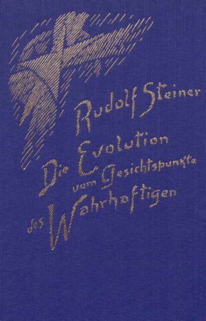 Rudolf Steiner: Die Evolution vom Gesichtspunkte des Wahrhaftigen