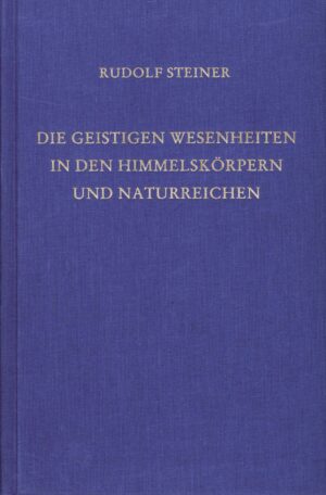 Rudolf Steiner: Die geistigen Wesenheiten in den Himmelskörpern und Naturreichen