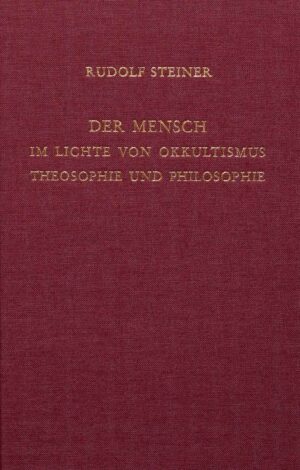 Rudolf Steiner: Der Mensch im Lichte von Okkultismus, Theosophie und Philosophie