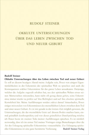 Rudolf Steiner: Okkulte Untersuchungen über das Leben zwischen Tod und neuer Geburt