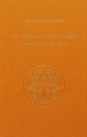 Rudolf Steiner: Die okkulten Grundlagen der Bhagavad Gita