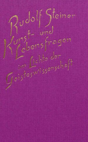 Rudolf Steiner: Kunst- und Lebensfragen im Lichte der Geisteswissenschaft