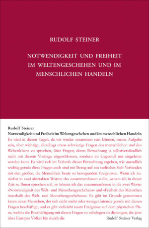 Rudolf Steiner: Notwendigkeit und Freiheit im Weltengeschehen und im menschlichen Handeln