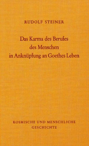 Rudolf Steiner: Das Karma des Berufes des Menschen in Anknüpfung an Goethes Leben