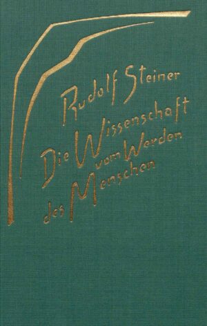 Rudolf Steiner: Die Wissenschaft vom Werden des Menschen