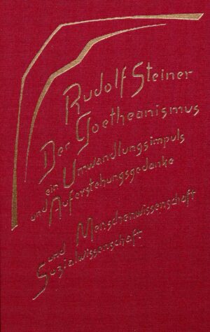 Rudolf Steiner: Der Goetheanismus, ein Umwandlungsimpuls und Auferstehungsgedanke