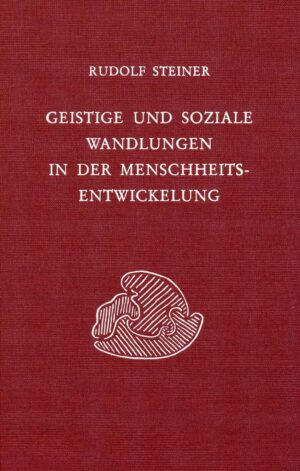 Rudolf Steiner: Geistige und soziale Wandlungen in der Menschheitsentwickelung