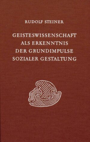 Rudolf Steiner: Geisteswissenschaft als Erkenntnis der Grundimpulse sozialer Gestaltung