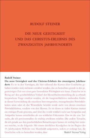 Rudolf Steiner: Die neue Geistigkeit und das Christus-Erlebnis des zwanzigsten Jahrhunderts
