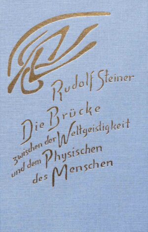 Rudolf Steiner: Die Brücke zwischen der Weltgeistigkeit und dem Physischen des Menschen