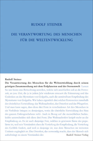 Rudolf Steiner: Die Verantwortung des Menschen für die Weltentwickelung durch seinen geistigen Zusammenhang mit dem Erdplaneten und der Sternenwelt