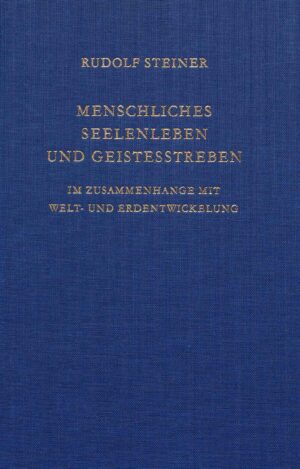 Rudolf Steiner: Menschliches Seelenleben und Geistesstreben im Zusammenhange mit Welt- und Erdentwickelung