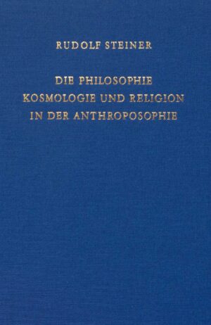 Rudolf Steiner: Die Philosophie, Kosmologie und Religion in der Anthroposophie