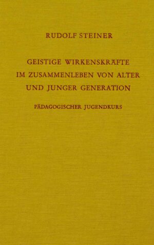 Rudolf Steiner: Geistige Wirkenskräfte im Zusammenleben von alter und junger Generation