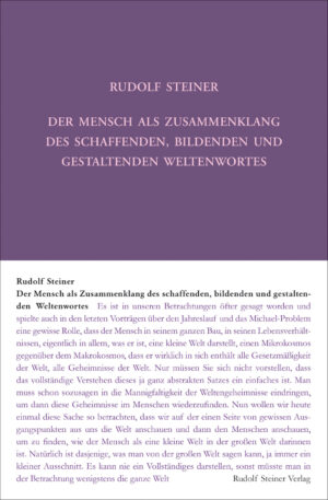 Rudolf Steiner: Der Mensch als Zusammenklang des schaffenden, bildenden und gestaltenden Weltenwortes