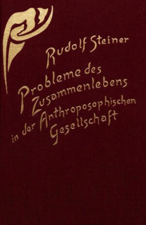 Rudolf Steiner: Probleme des Zusammenlebens in der Anthroposophischen Gesellschaft