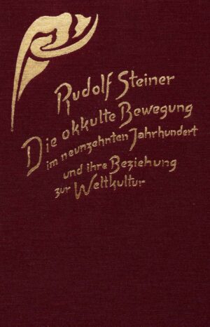 Rudolf Steiner: Die okkulte Bewegung im neunzehnten Jahrhundert und ihre Beziehung zur Weltkultur