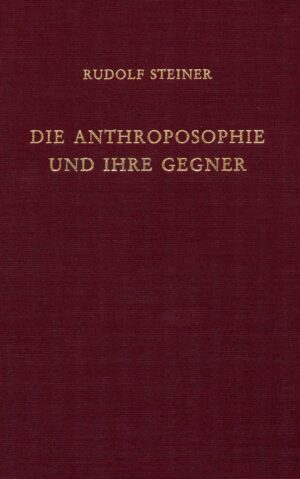 Rudolf Steiner: Die Anthroposophie und ihre Gegner