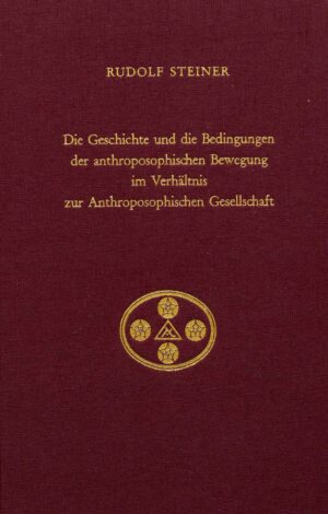 Rudolf Steiner: Die Geschichte und die Bedingungen der anthroposophischen Bewegung im Verhältnis zur Anthroposophischen Gesellschaft