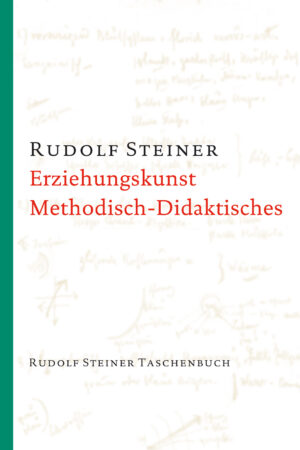 Rudolf Steiner: Erziehungskunst. Methodisch-Didaktisches