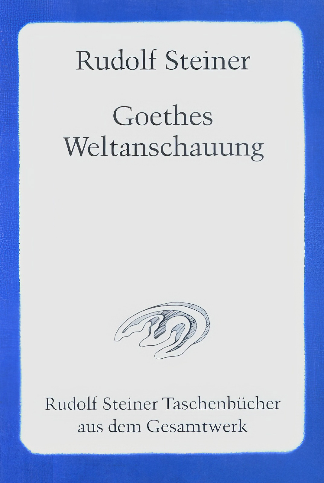 Rudolf Steiner: Goethes Weltanschauung