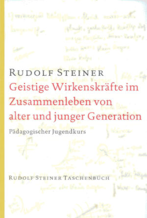 Rudolf Steiner: Geistige Wirkenskräfte im Zusammenleben von alter und junger Generation