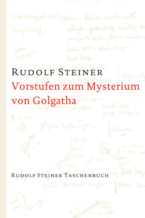 Rudolf Steiner: Vorstufen zum Mysterium von Golgatha