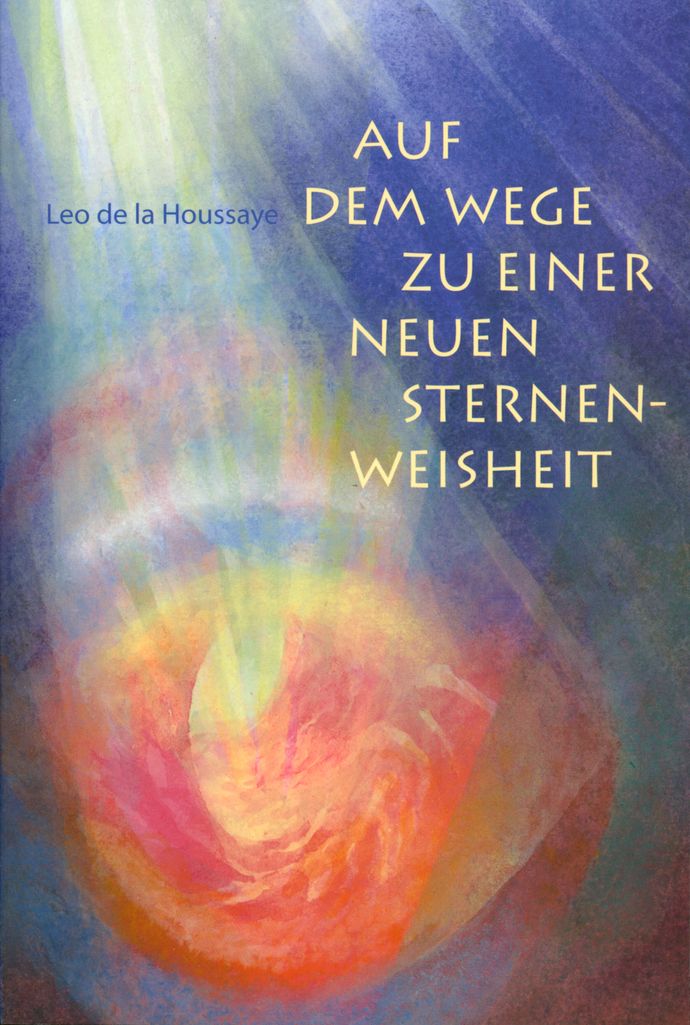 Leo de la Houssaye: Auf dem Wege zu einer neuen Sternenweisheit, 978-3-7235-1300-2