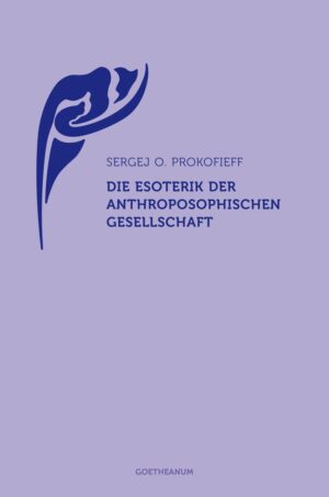 Sergej O. Prokofieff: Die Esoterik der Anthroposophischen Gesellschaft, 978-3-7235-1479-5