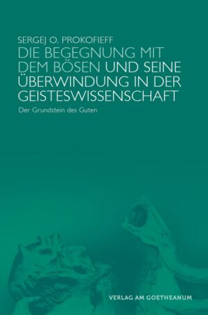 Sergej O. Prokofieff: Die Begegnung mit dem Bösen und seine Überwindung in der Geisteswissenschaft, 978-3-7235-1541-9