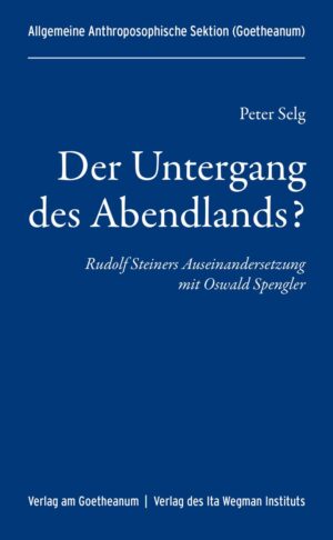 Peter Selg, Allgemeine Anthroposophische Sektion (Hg.): Der Untergang des Abendlands?, 978-3-7235-1650-8