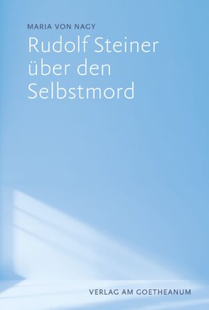 Maria von Nagy: Rudolf Steiner über den Selbstmord, 978-3-7235-1656-0