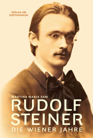 Martina Maria Sam: Rudolf Steiner. Die Wiener Jahre, 978-3-7235-1674-4