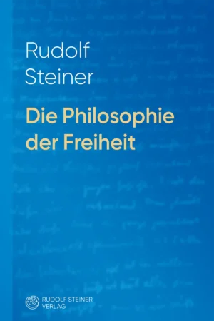 Rudolf Steiner: Die Philosophie der Freiheit